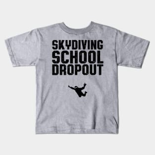 Skydiving School Dropout Skydiver Kids T-Shirt